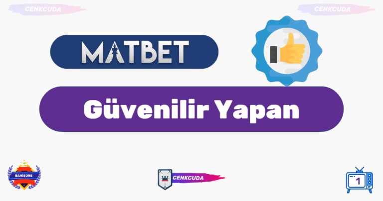 Matbet Güvenilir Yapan Özellikler