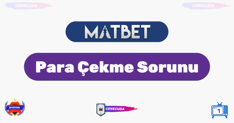 Matbet Para Çekme Sorunu Var Mı? [Çözüm Rehberi + SSS]