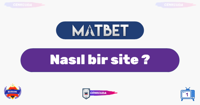 Matbet Nasıl Bir Site? Artıları ve Eksileriyle Kapsamlı İnceleme (2024)