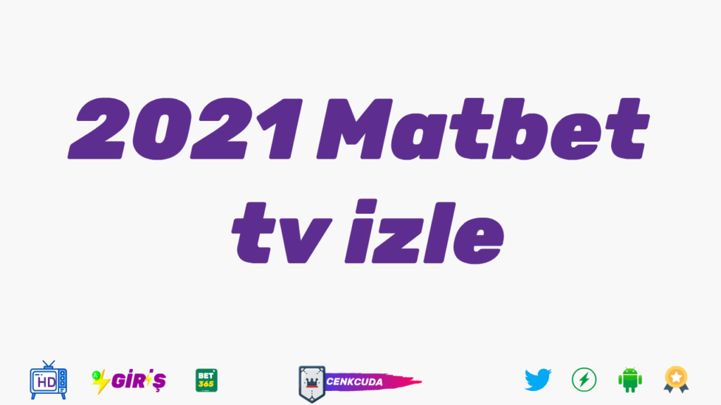 Matbet TV izle 2021