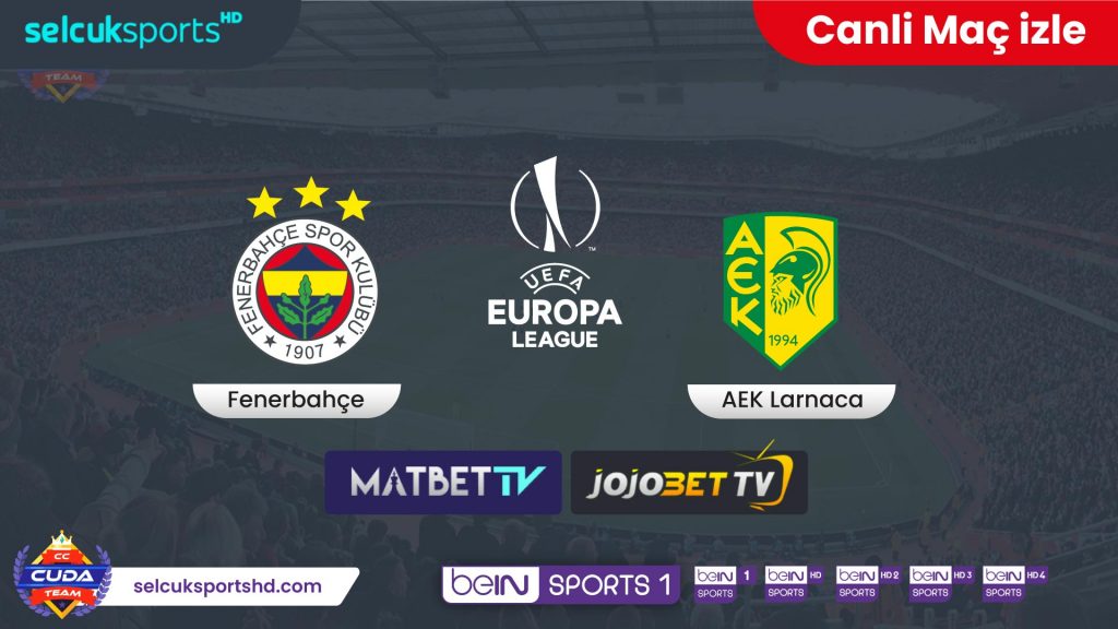 AEK Larnaca Fenerbahçe Maçı canli izle,