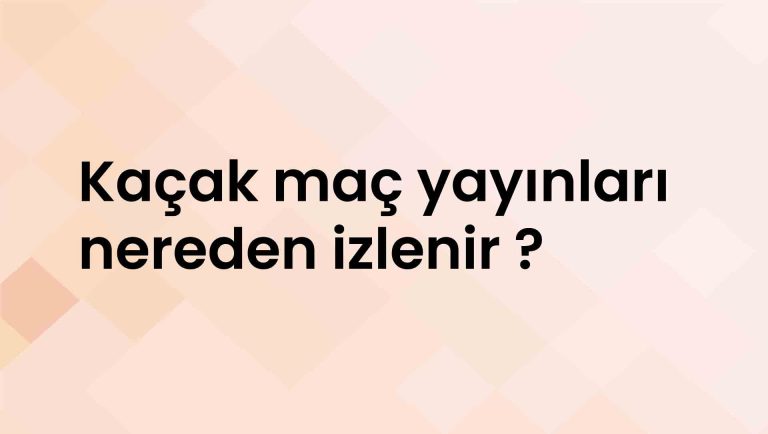 Kaçak canlı maç yayınları nereden izlenir ?