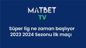 Süper lig ne zaman başlıyor 2024 2025 Sezonu ilk maçı