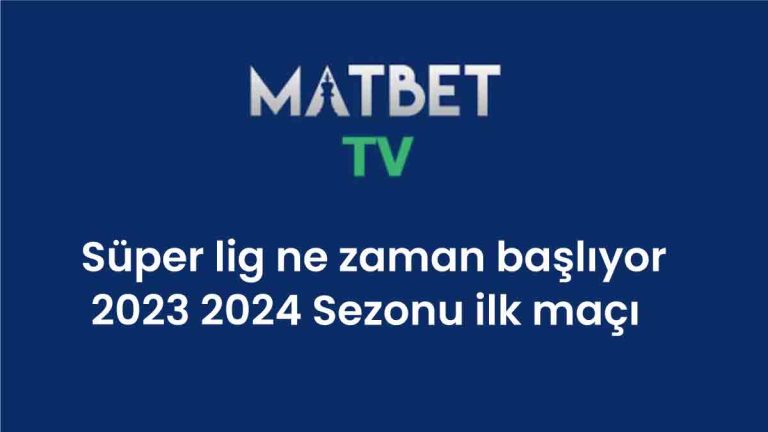 Süper lig ne zaman başlıyor 2024 2025 Sezonu ilk maçı