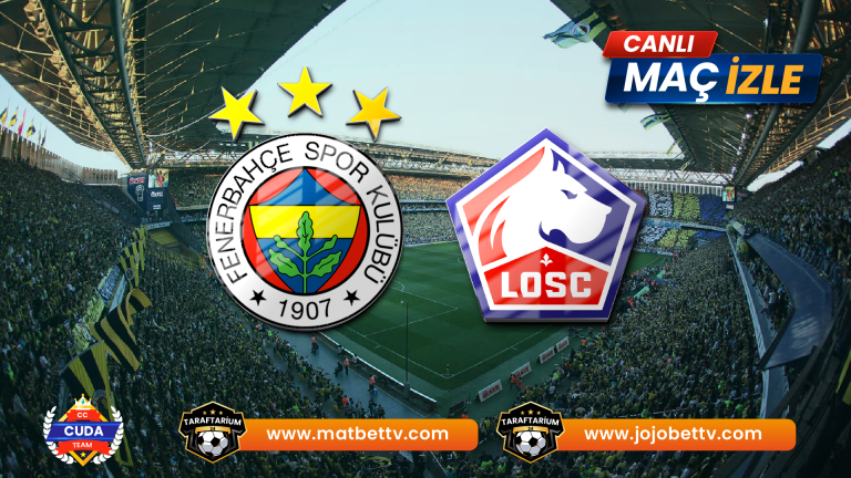 Fenerbahçe Lille Maçı canli izle, Taraftarium 24 Maç linkleri Donmadan HD izle