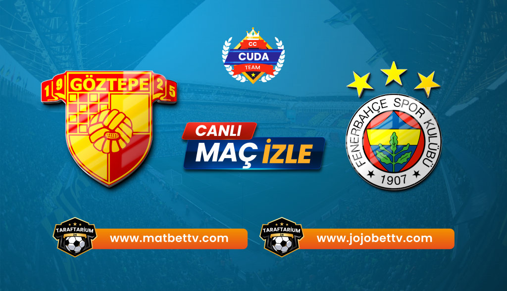 Göztepe - Fenerbahçe Maçı Şifresiz Donmadan İzle: Maç Linkleri Matbet TV, Jojobet TV ve Tüm Bilgiler