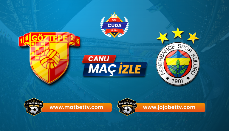 Göztepe – Fenerbahçe Maçı Şifresiz Donmadan İzle: Maç Linkleri Matbet TV, Jojobet TV ve Tüm Bilgiler