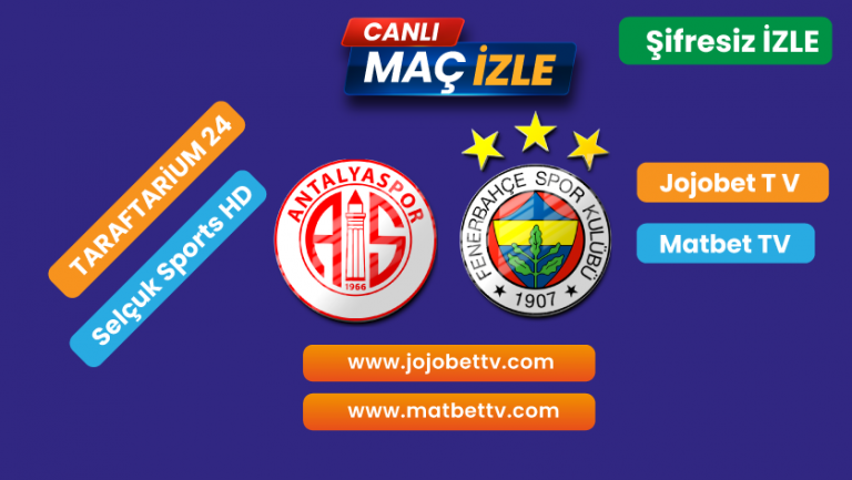 Antalyaspor – Fenerbahçe Maçı Canlı Nasıl izlenir, Alex De Souza mı ? José Mourinho mu?