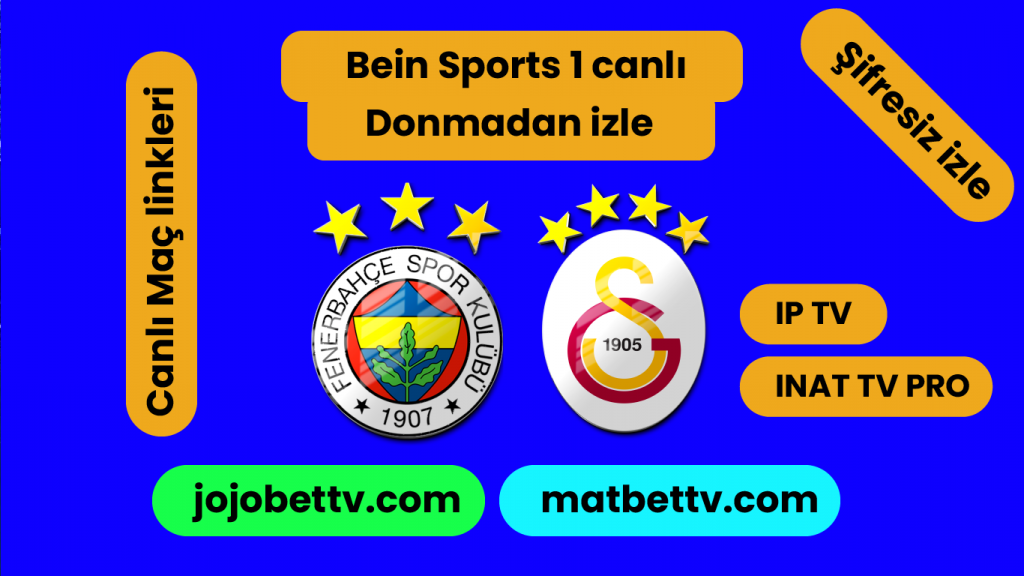 Fenerbahçe - Galatasaray Maçı canli izle (Şifresiz Maç yayın linkleri)