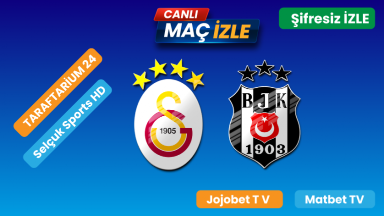 Galatasaray – Beşiktaş Maçı Şifresiz Canlı İzle: Donmadan Bedava İzle, Selçuk Sports HD ve Bein Sports 1