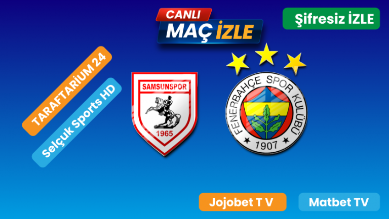 Samsunspor – Fenerbahçe Maçı Donmadan İzle, Bein Sports 1 Şifresiz Canlı | 20 Ekim 2024 Pazar, 9. Hafta Süper Lig