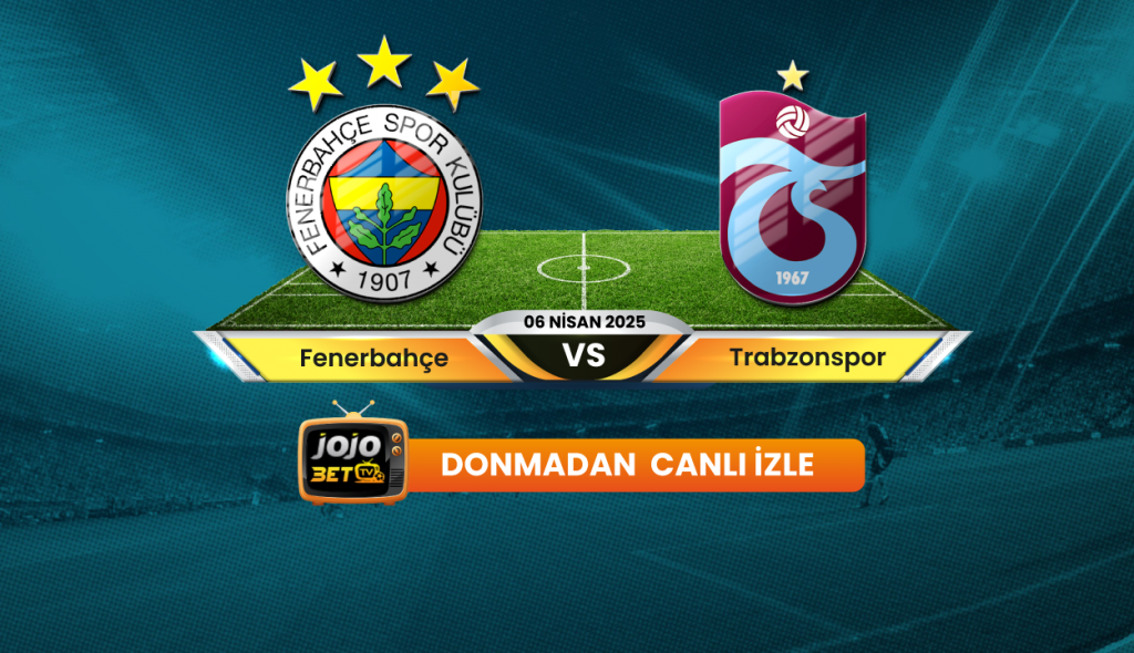 Fenerbahçe - Trabzonspor Maçı Canlı İzle
