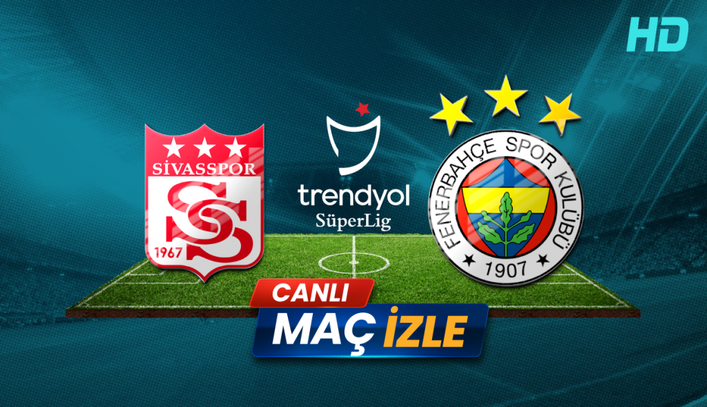Sivasspor - Fenerbahçe Maçı