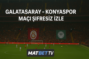 Galatasaray vs Konyaspor Canlı Maç İzleme: Ücretsiz Şifresiz Yayın, Saat ve Kanal Detayları