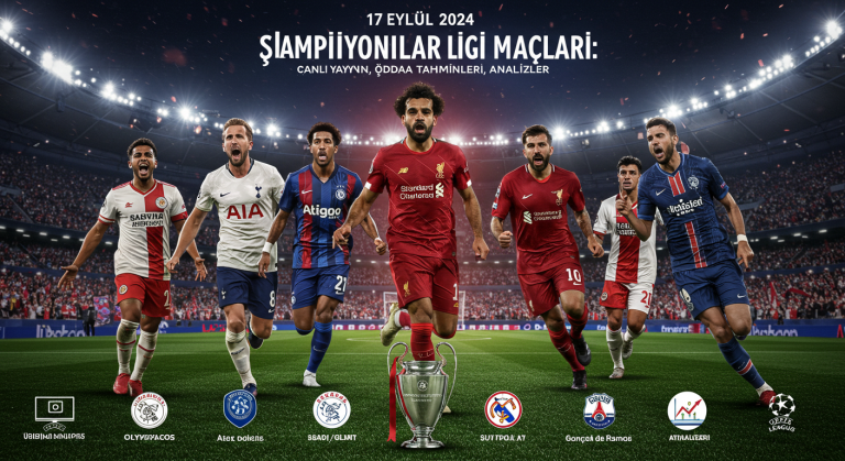 Şampiyonlar Ligi 17 Eylül 2025 Maç Programı – Canlı Yayın Bilgileri, İddaa Tahminleri ve Detaylı İstatistikler